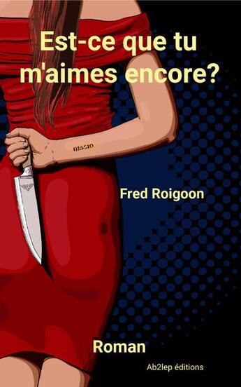 Couverture du livre « Est-ce que tu m'aimes encore? » de Fred Roigoon aux éditions Ab2lep