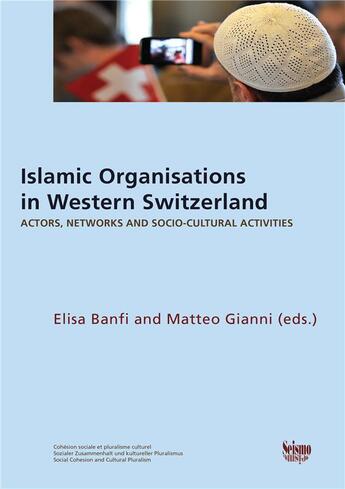 Couverture du livre « Islamic organisations in western switzerland. actors, networks, and s ocio-cultural activities » de Gianni Banfi Elisa aux éditions Seismo