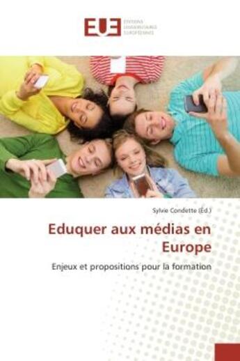 Couverture du livre « Eduquer aux medias en europe : Enjeux et propositions pour la formation » de Sylvie Condette aux éditions Editions Universitaires Europeennes