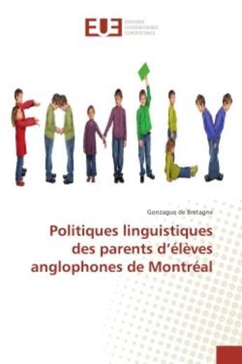 Couverture du livre « Politiques linguistiques des parents d'eleves anglophones de Montreal » de Gonzague Bretagne aux éditions Editions Universitaires Europeennes