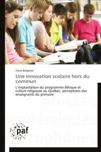 Couverture du livre « Une innovation scolaire hors du commun - l'implantation du programme ethique et culture religieuse a » de Claire Bergeron aux éditions Presses Academiques Francophones