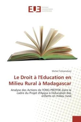 Couverture du livre « Le Droit A l'education en Milieu Rural A Madagascar : Analyse des Actions de l'ONG PROYDe dans le cadre du Projet d'Appui A l'education des enfants » de Michel Tolojanahary aux éditions Editions Universitaires Europeennes