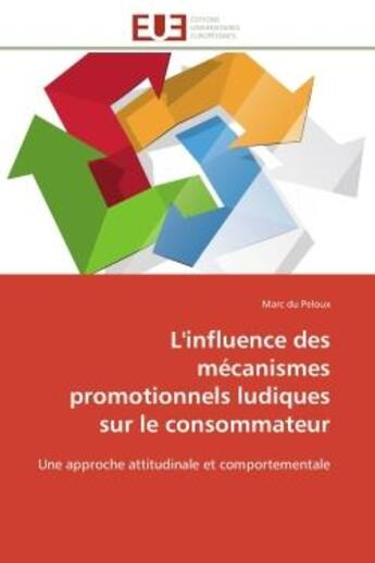 Couverture du livre « L'influence des mecanismes promotionnels ludiques sur le consommateur - une approche attitudinale et » de Du Peloux Marc aux éditions Editions Universitaires Europeennes