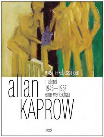 Couverture du livre « Allan Kaprow ; painting 1946-1957 » de Philip Ursprung et Andreas Baur aux éditions Snoeck