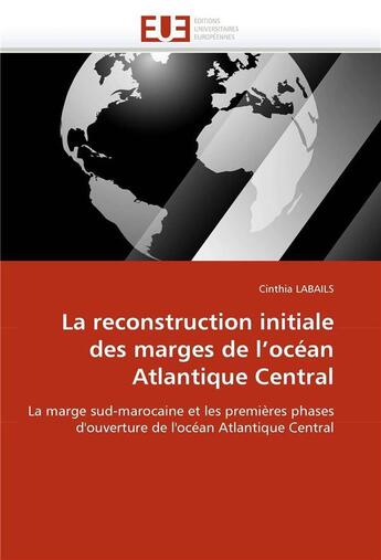 Couverture du livre « La reconstruction initiale des marges de l'ocean atlantique central » de Labails Cinthia aux éditions Editions Universitaires Europeennes