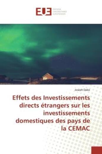 Couverture du livre « Effets des Investissements directs étrangers sur les investissements domestiques... » de Joseph Dabo aux éditions Editions Universitaires Europeennes