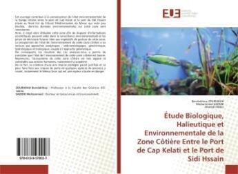 Couverture du livre « Etude biologique, halieutique et environnementale de la zone cotiere entre le port de cap kelati » de Zourarah Bendahhou aux éditions Editions Universitaires Europeennes