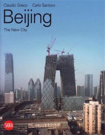 Couverture du livre « Beijing the new city » de Greco/Santoro aux éditions Skira