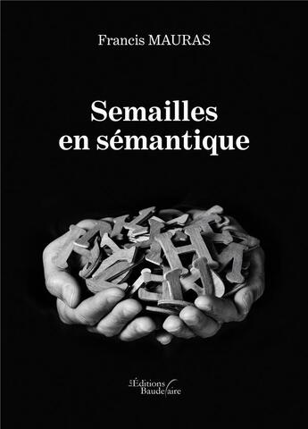 Couverture du livre « Semailles en sémantique » de Francis Mauras aux éditions Baudelaire