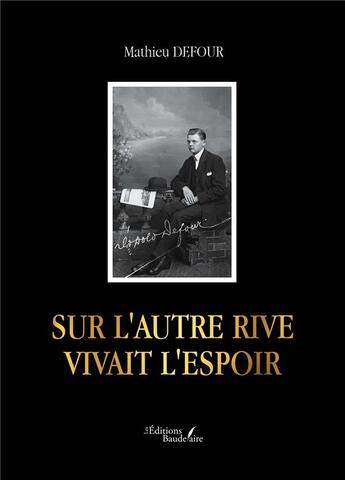 Couverture du livre « Sur l'autre rive vivait l'espoir » de Mathieu Defour aux éditions Baudelaire