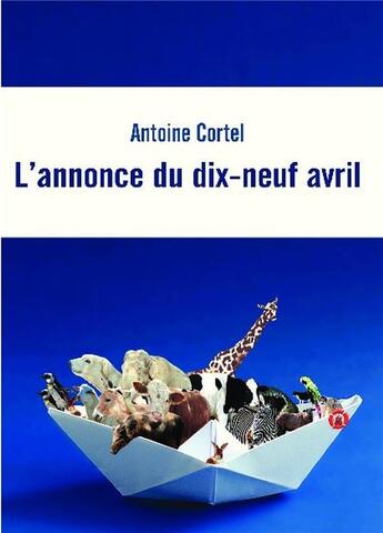 Couverture du livre « L'annonce du dix-neuf avril » de Antoine Cortel aux éditions Bookelis