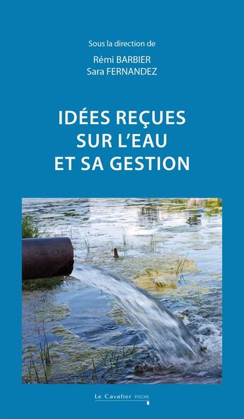 Couverture du livre « Idées reçues sur l'eau et sa gestion » de Remi Barbier et Sara Fernandez aux éditions Le Cavalier Bleu