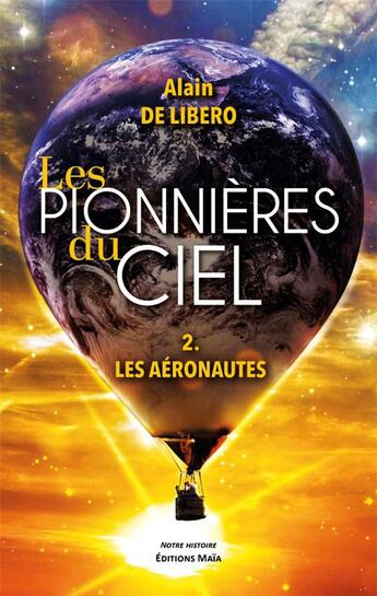 Couverture du livre « Les pionnières du ciel Tome 2 : Les aéronautes » de Alain De Libero aux éditions Editions Maia