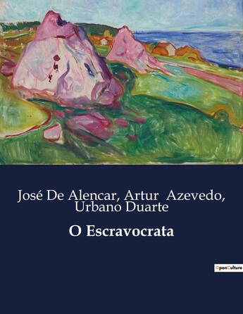 Couverture du livre « O Escravocrata » de Jose De Alencar et Artur Azevedo et Urbano Duarte aux éditions Culturea