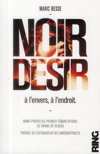 Couverture du livre « Noir Désir ; à l'envers, à l'endroit, l'ultime biographie » de Marc Besse aux éditions Ring