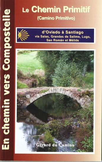 Couverture du livre « Guide Du Chemin Primitif (Camino Primitivo) De Oviedo A Santiago » de Gerard Du Camino aux éditions Gerard Du Camino