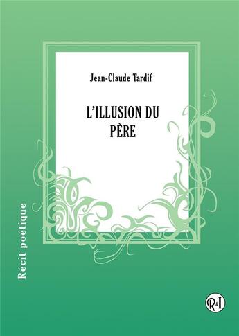 Couverture du livre « L'illusion du père » de Jean-Claude Tardif aux éditions Racine Et Icare