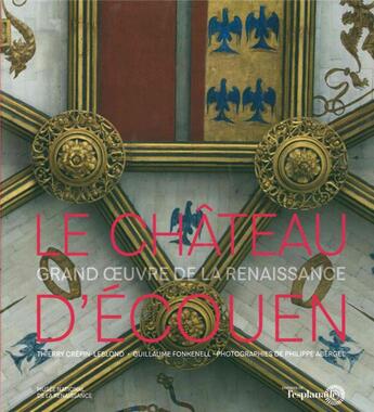 Couverture du livre « Le château d'Ecouen, grand oeucre de la Renaissance » de Guillaume Fonkenell et Thierry Crepin-Leblond aux éditions L'esplanade