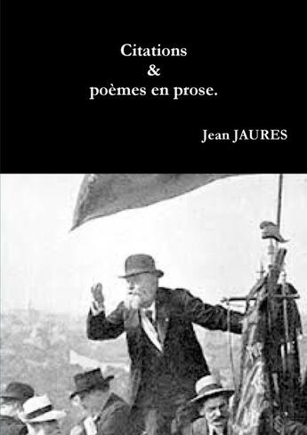 Couverture du livre « Citations, suivies de Poèmes En Prose. » de Jean Jaures aux éditions Lulu