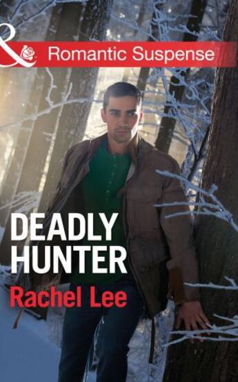 Couverture du livre « Deadly Hunter (Mills & Boon Romantic Suspense) (Conard County: The Nex » de Rachel Lee aux éditions Mills & Boon Series