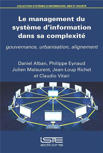 Couverture du livre « Le management du système d'information dans sa complexité ; gouvernance, urbanisation, alignement » de Claudio Vitari et Philippe Eynaud et Daniel Alban et Julien Malaurent et Jean-Loup Richet aux éditions Iste