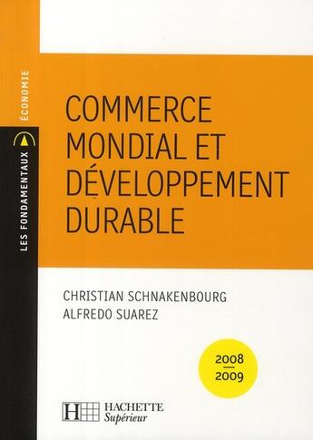 Couverture du livre « Commerce mondial et développement durable » de Christian Schnakenbourg et Alfredo Suarez aux éditions Hachette Education