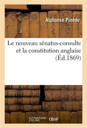 Couverture du livre « Le nouveau senatus-consulte et la constitution anglaise » de Pinede-A aux éditions Hachette Bnf