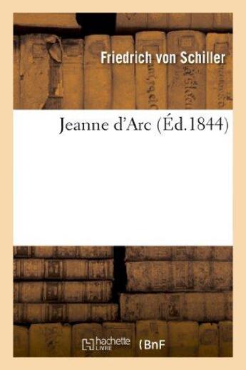 Couverture du livre « Jeanne d'Arc (Éd.1844) » de Friedrich Von Schiller aux éditions Hachette Bnf