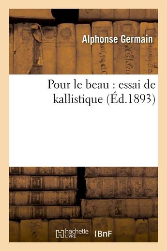 Couverture du livre « Pour le beau : essai de kallistique » de Germain Alphonse aux éditions Hachette Bnf