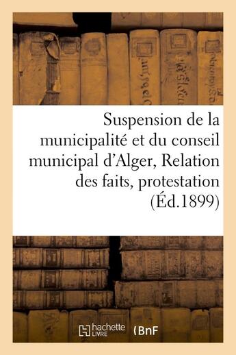 Couverture du livre « Suspension de la municipalite et du conseil municipal d'alger, relation des faits, protestation » de Voinot Edmond aux éditions Hachette Bnf