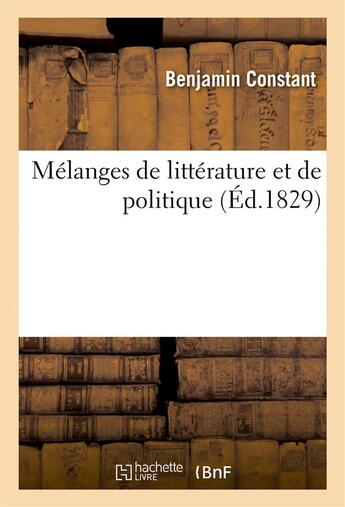 Couverture du livre « Melanges de litterature et de politique » de Benjamin Constant aux éditions Hachette Bnf