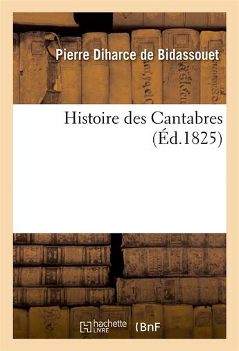 Couverture du livre « Histoire des cantabres » de Diharce De Bidassoue aux éditions Hachette Bnf