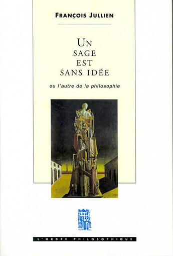 Couverture du livre « Un sage est sans idee. ou l'autre de la philosophie » de François Jullien aux éditions Seuil