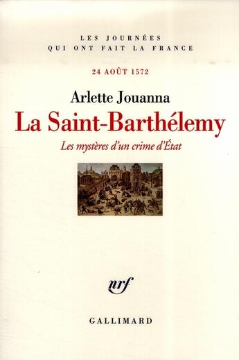 Couverture du livre « La Saint-Barthélémy (les mystères d'un crime d'état » de Arlette Jouanna aux éditions Gallimard