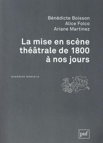 Couverture du livre « La mise en scène théâtrale de 1800 à nos jours » de Benedicte Boisson aux éditions Puf