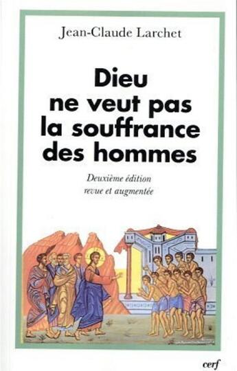 Couverture du livre « Dieu ne veut pas la souffrance des hommes - Deuxième édition revue et augmentée » de Jean-Claude Larchet aux éditions Cerf