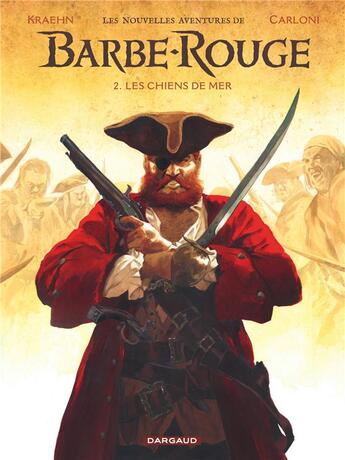 Couverture du livre « Les nouvelles aventures de Barbe-Rouge Tome 2 : les chiens de mer » de Jean-Charles Kraehn et Stefano Carloni aux éditions Dargaud