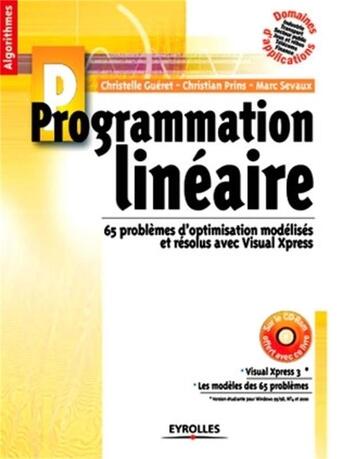 Couverture du livre « Programmation linéaire : 65 problèmes d'optimisation résolus avec Visual Xpress » de Gueret/Prins/Sevaux aux éditions Eyrolles