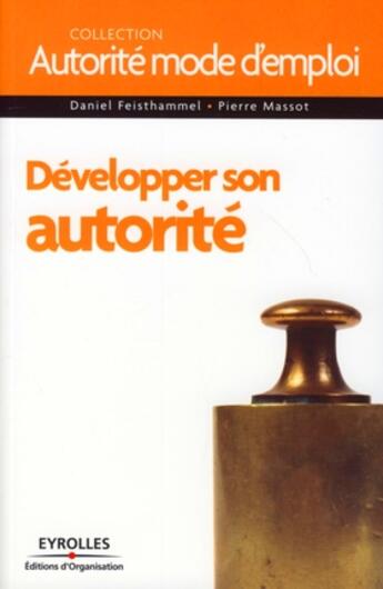 Couverture du livre « Développer son autorité » de Pierre Massot et Daniel Feisthammel aux éditions Organisation