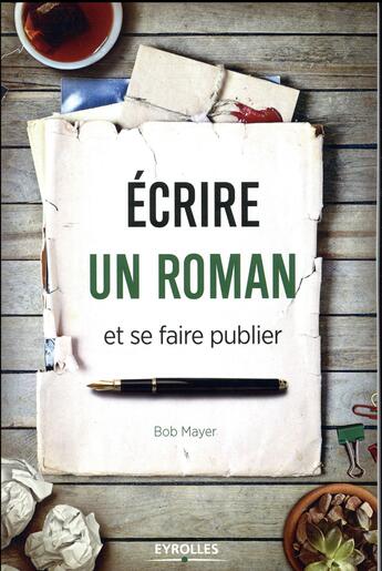 Couverture du livre « Écrire un roman et se faire publier » de Bob Mayer aux éditions Eyrolles