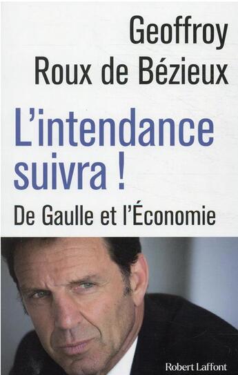 Couverture du livre « L'intendance suivra ! » de Geoffroy Roux De Bezieux aux éditions Robert Laffont