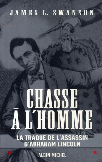 Couverture du livre « Chasse à l'homme ; la traque de l'assassin d'abraham lincoln » de Swanson-J aux éditions Albin Michel