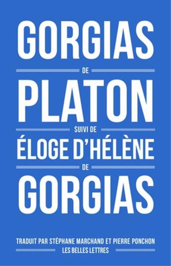 Couverture du livre « Gorgias de Platon ; éloge d'Hélène de Gorgias » de Platon et Helene Gorgias aux éditions Belles Lettres