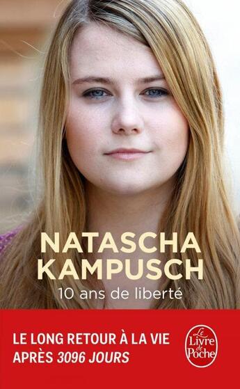 Couverture du livre « 10 ans de liberté » de Natascha Kampusch aux éditions Le Livre De Poche