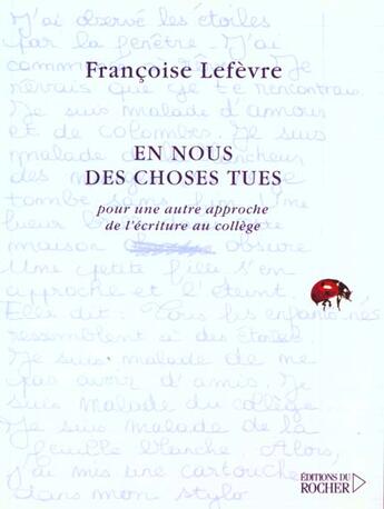 Couverture du livre « En nous des choses tues - pour une autre approche de l'ecriture au college » de Francoise Lefevre aux éditions Rocher