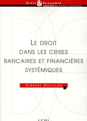 Couverture du livre « Le droit dans les crises bancaires et financières systémiques » de Vincent Catillon aux éditions Lgdj