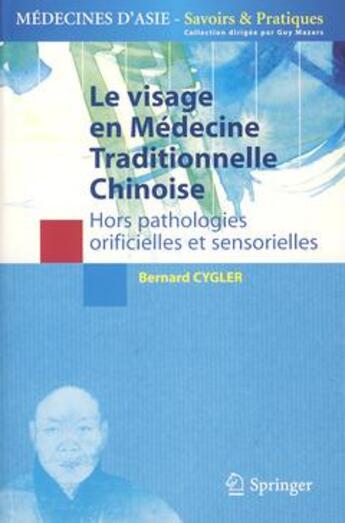 Couverture du livre « Le visage en médecine traditionnelle chinoise ; hors pathologies orificielles et sensorielles » de Bernard Cygler aux éditions Springer