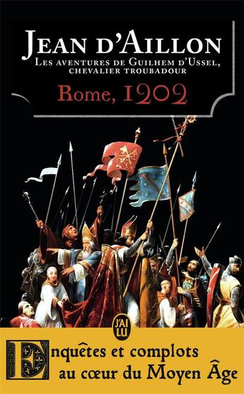 Couverture du livre « Les aventures de Guilhem d'Ussel, chevalier troubadour Tome 5 : Rome, 1202 » de Jean D' Aillon aux éditions J'ai Lu