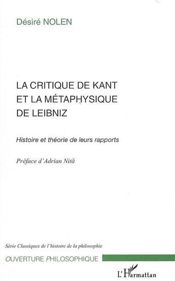 Couverture du livre « La critique de Kant et la métaphysique de Leibniz ; histoire et théorie de leur rapports » de Desire Nolen aux éditions L'harmattan