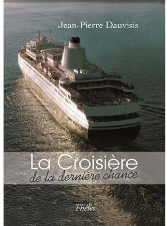 Couverture du livre « La croisière de la dernière chance » de Jean-Pierre Dauvisis aux éditions Theles